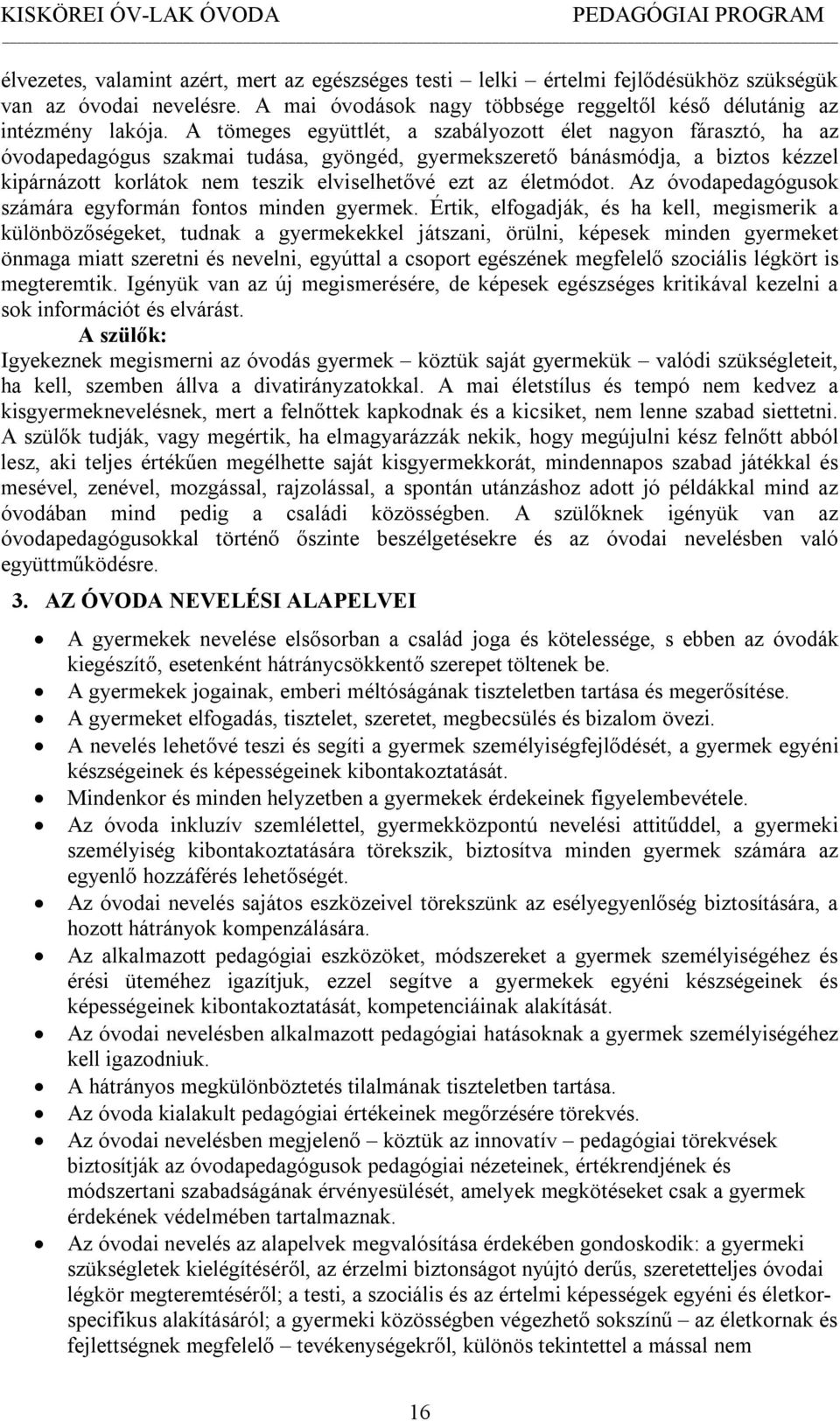 életmódot. Az óvodapedagógusok számára egyformán fontos minden gyermek.