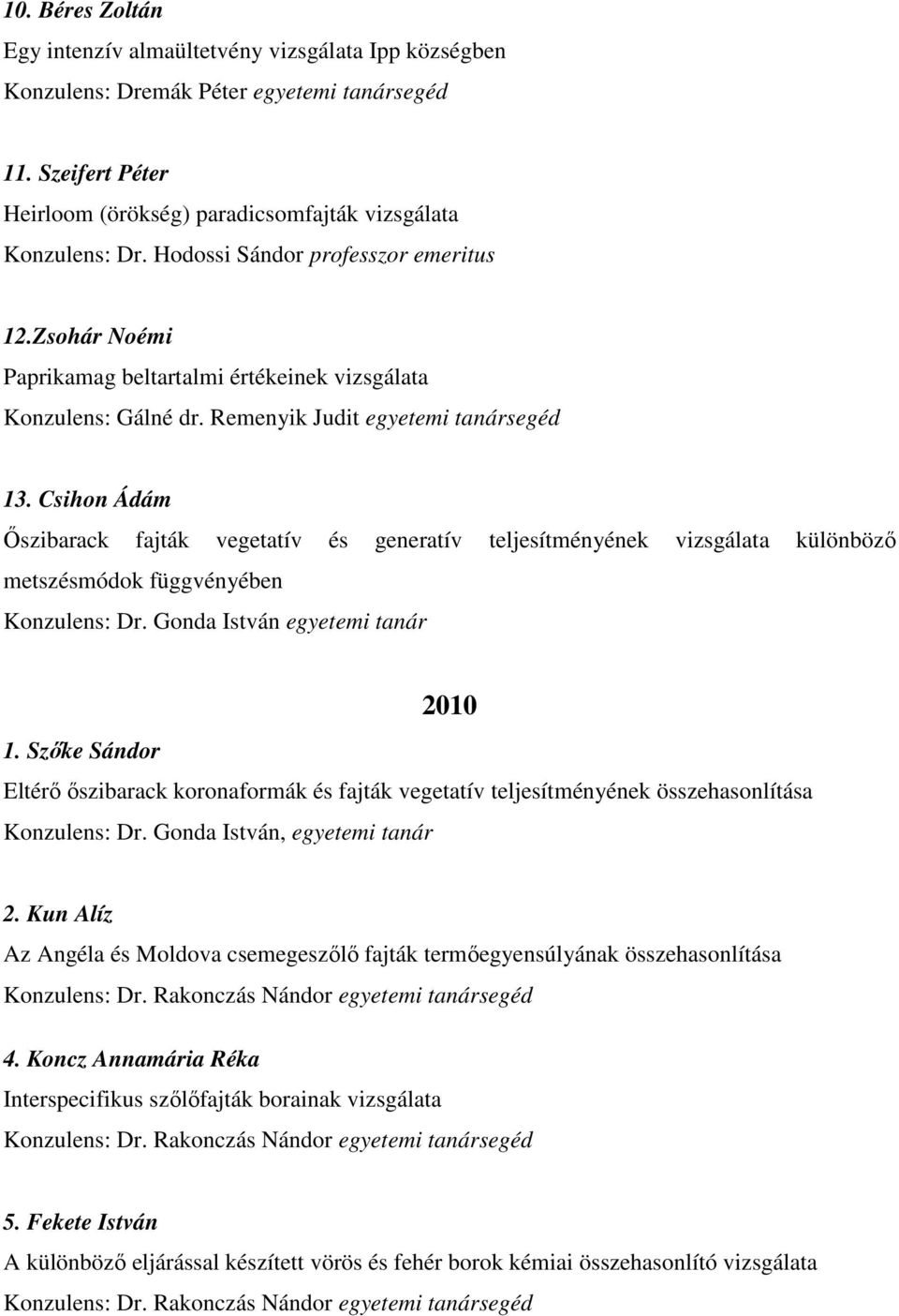 Csihon Ádám Őszibarack fajták vegetatív és generatív teljesítményének vizsgálata különböző metszésmódok függvényében 2010 1.