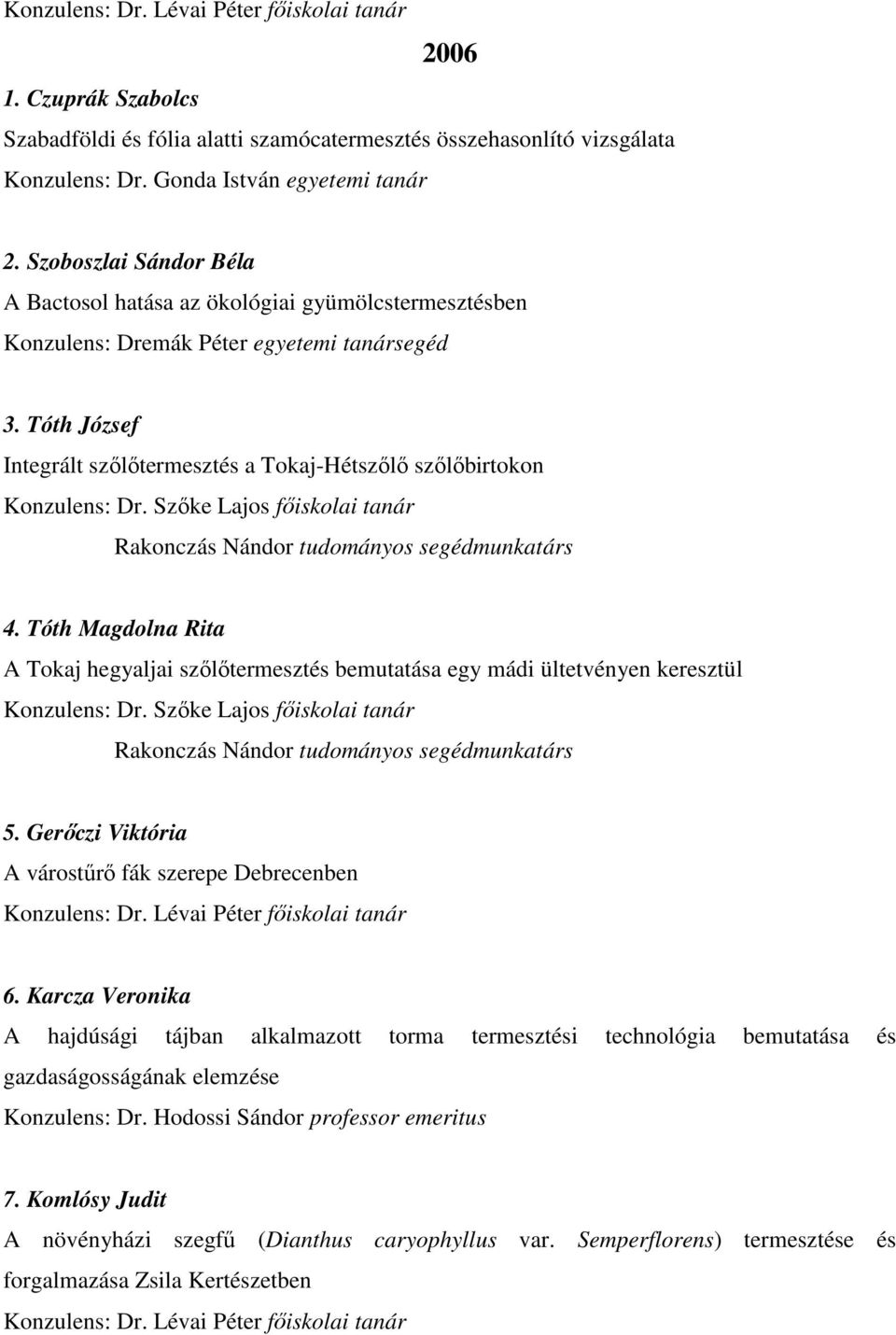 Tóth József Integrált szőlőtermesztés a Tokaj-Hétszőlő szőlőbirtokon Konzulens: Dr. Szőke Lajos főiskolai tanár Rakonczás Nándor tudományos segédmunkatárs 4.