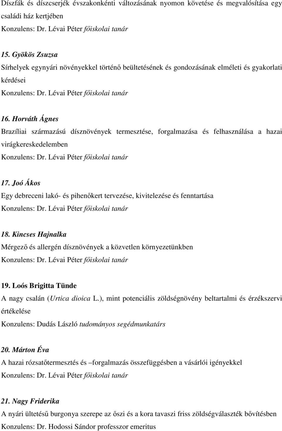 Horváth Ágnes Brazíliai származású dísznövények termesztése, forgalmazása és felhasználása a hazai virágkereskedelemben 17.