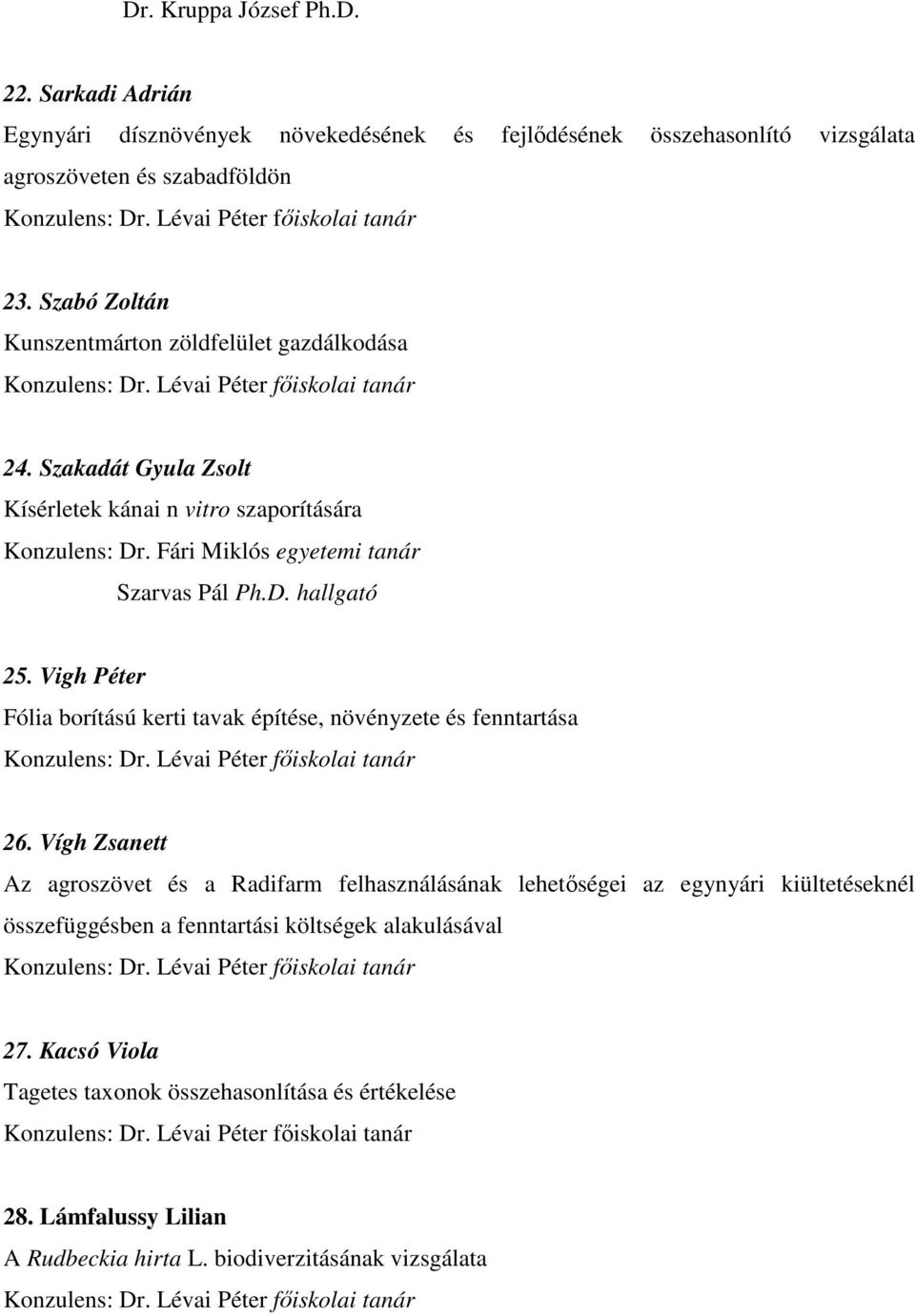 Vigh Péter Fólia borítású kerti tavak építése, növényzete és fenntartása 26.