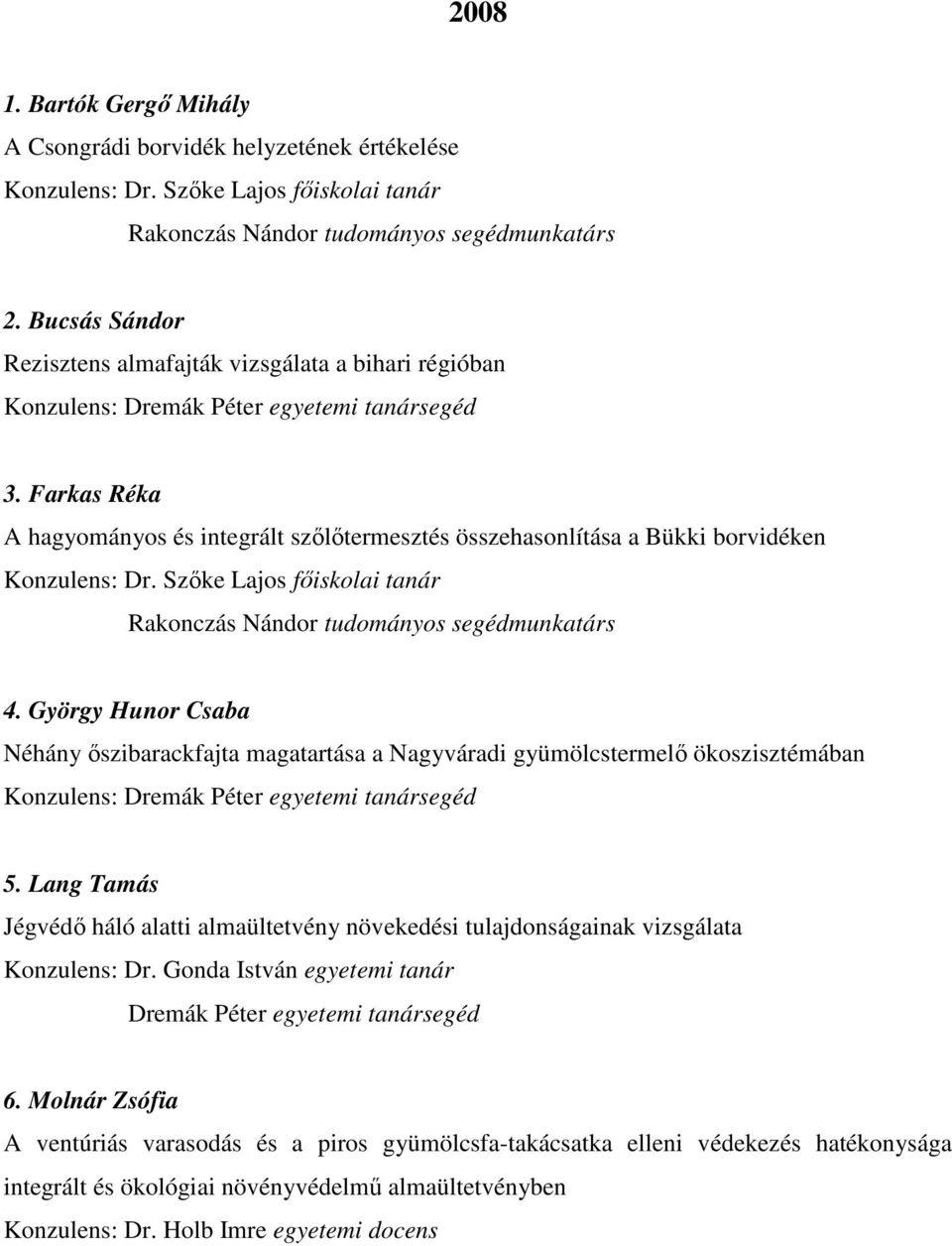 Farkas Réka A hagyományos és integrált szőlőtermesztés összehasonlítása a Bükki borvidéken Konzulens: Dr. Szőke Lajos főiskolai tanár Rakonczás Nándor tudományos segédmunkatárs 4.
