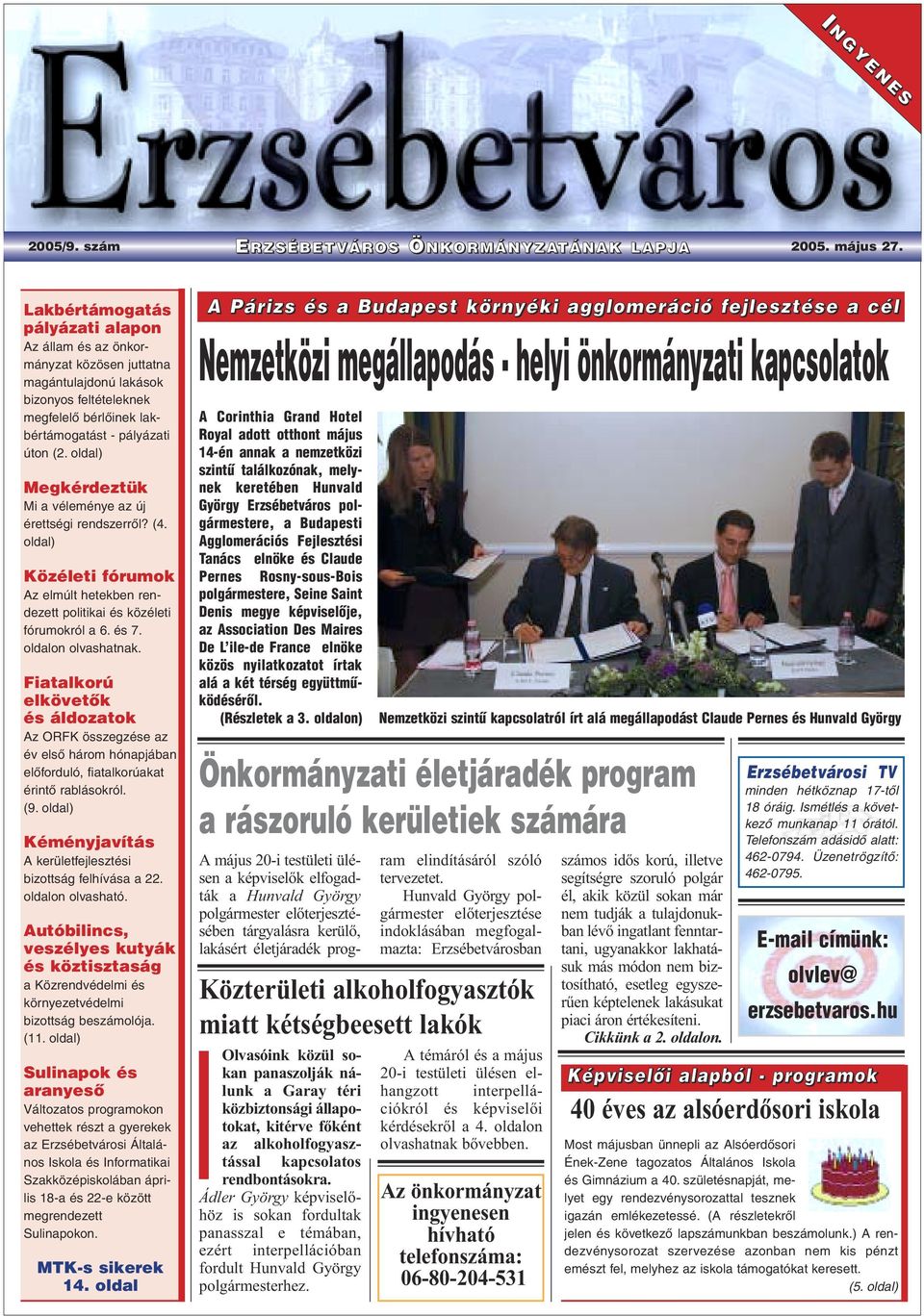 oldal) Megkérdeztük Mi a véleménye az új érettségi rendszerrõl? (4. oldal) Közéleti fórumok Az elmúlt hetekben rendezett politikai és közéleti fórumokról a 6. és 7. oldalon olvashatnak.