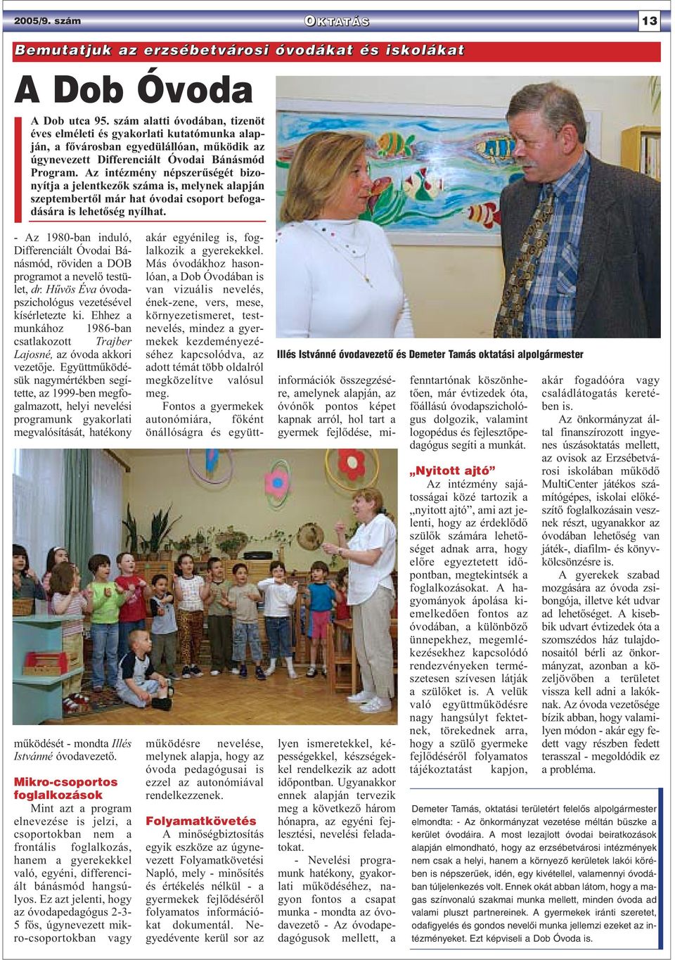 Az intézmény népszerűségét bizonyítja a jelentkezők száma is, melynek alapján szeptembertől már hat óvodai csoport befogadására is lehetőség nyílhat.