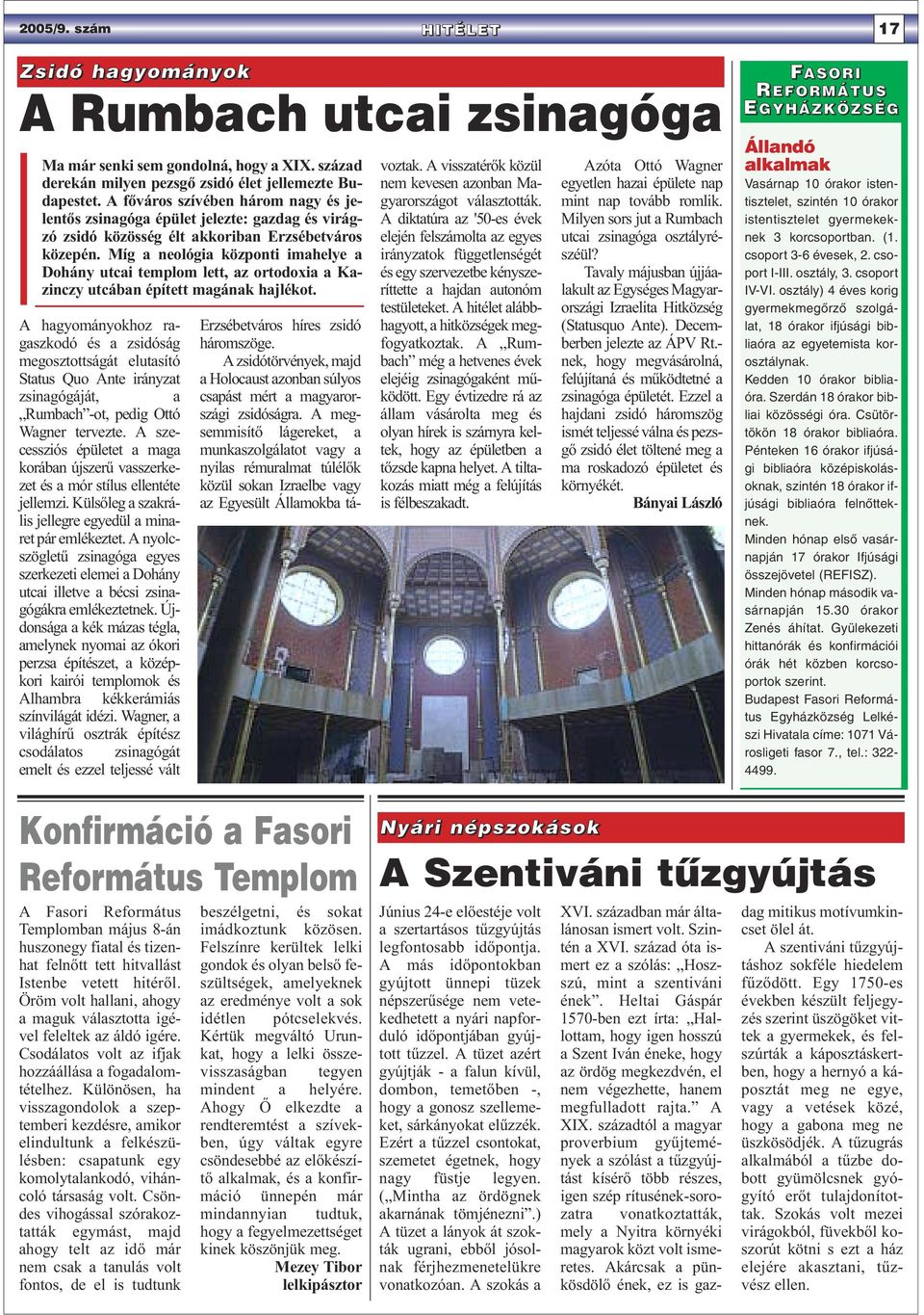 Míg a neológia központi imahelye a Dohány utcai templom lett, az ortodoxia a Kazinczy utcában épített magának hajlékot.