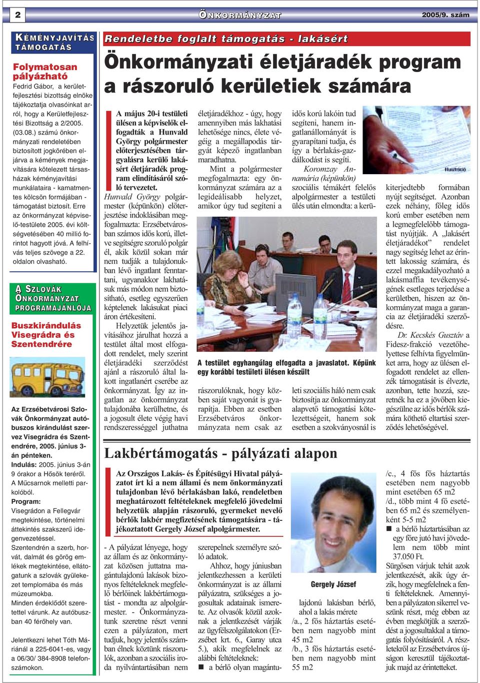 ) számú önkormányzati rendeletében biztosított jogkörében eljárva a kémények megjavítására kötelezett társasházak kéményjavítási munkálataira - kamatmentes kölcsön formájában - támogatást biztosít.