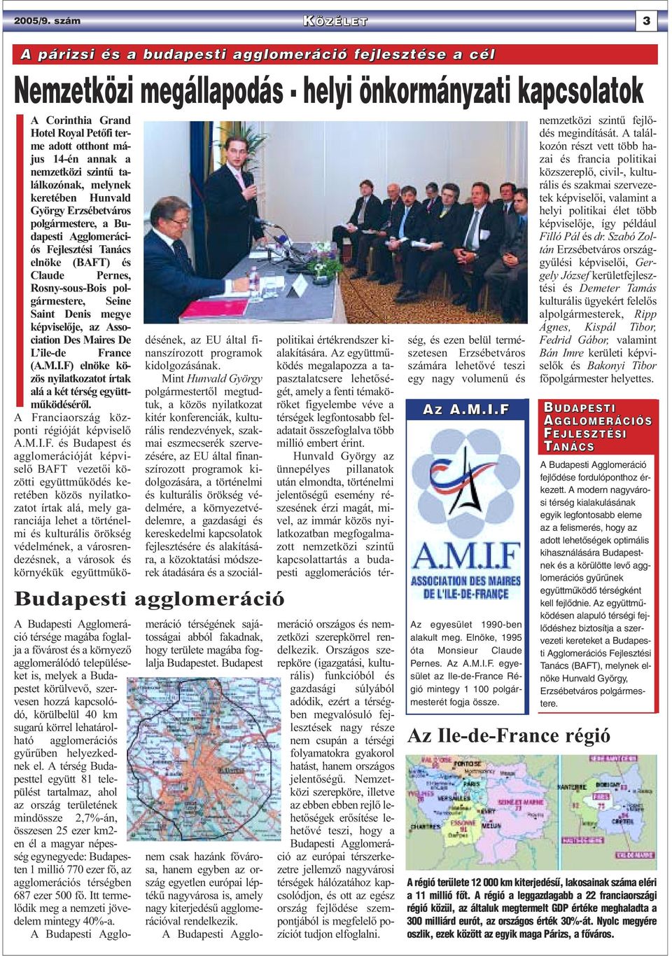 annak a nemzetközi szintű találkozónak, melynek keretében Hunvald György Erzsébetváros polgármestere, a Budapesti Agglomerációs Fejlesztési Tanács elnöke (BAFT) és Claude Pernes, Rosny-sous-Bois