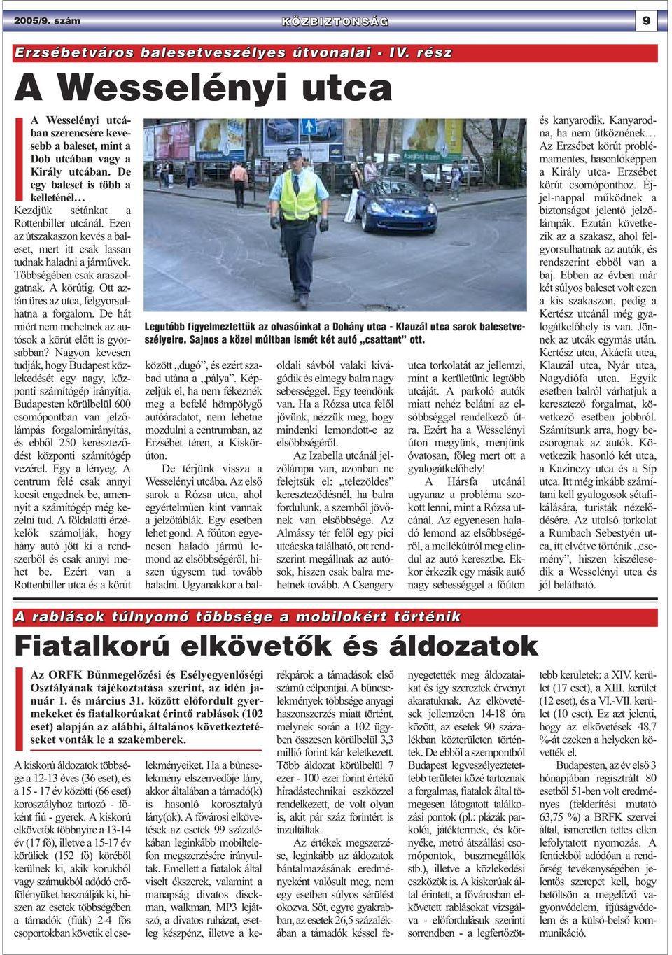 A körútig. Ott aztán üres az utca, felgyorsulhatna a forgalom. De hát miért nem mehetnek az autósok a körút előtt is gyorsabban?