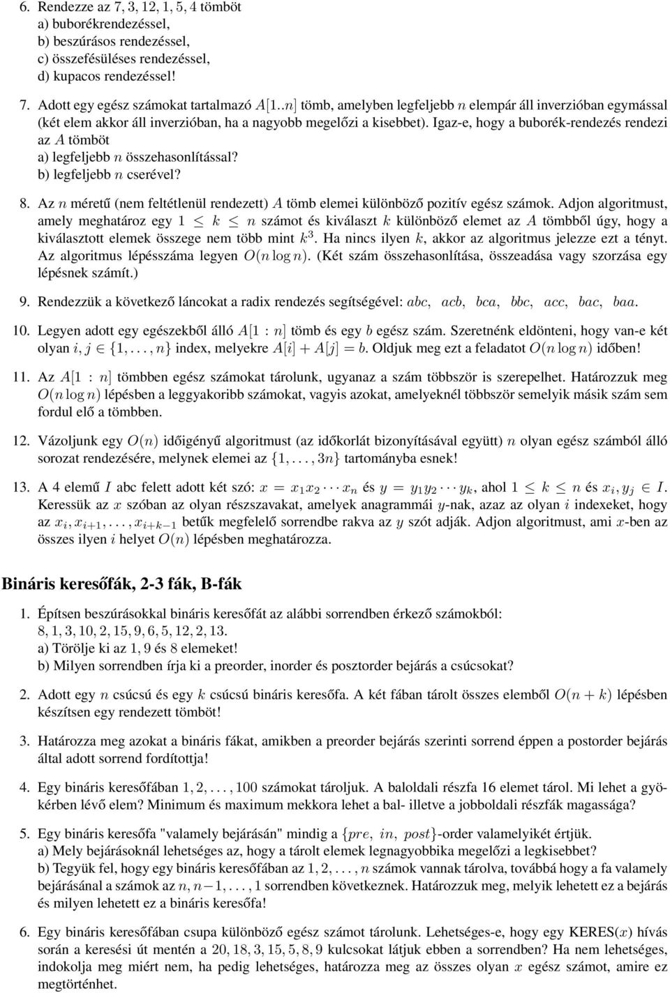 Igaz-e, hogy a buborék-rendezés rendezi az A tömböt a) legfeljebb n összehasonlítással? b) legfeljebb n cserével? 8.