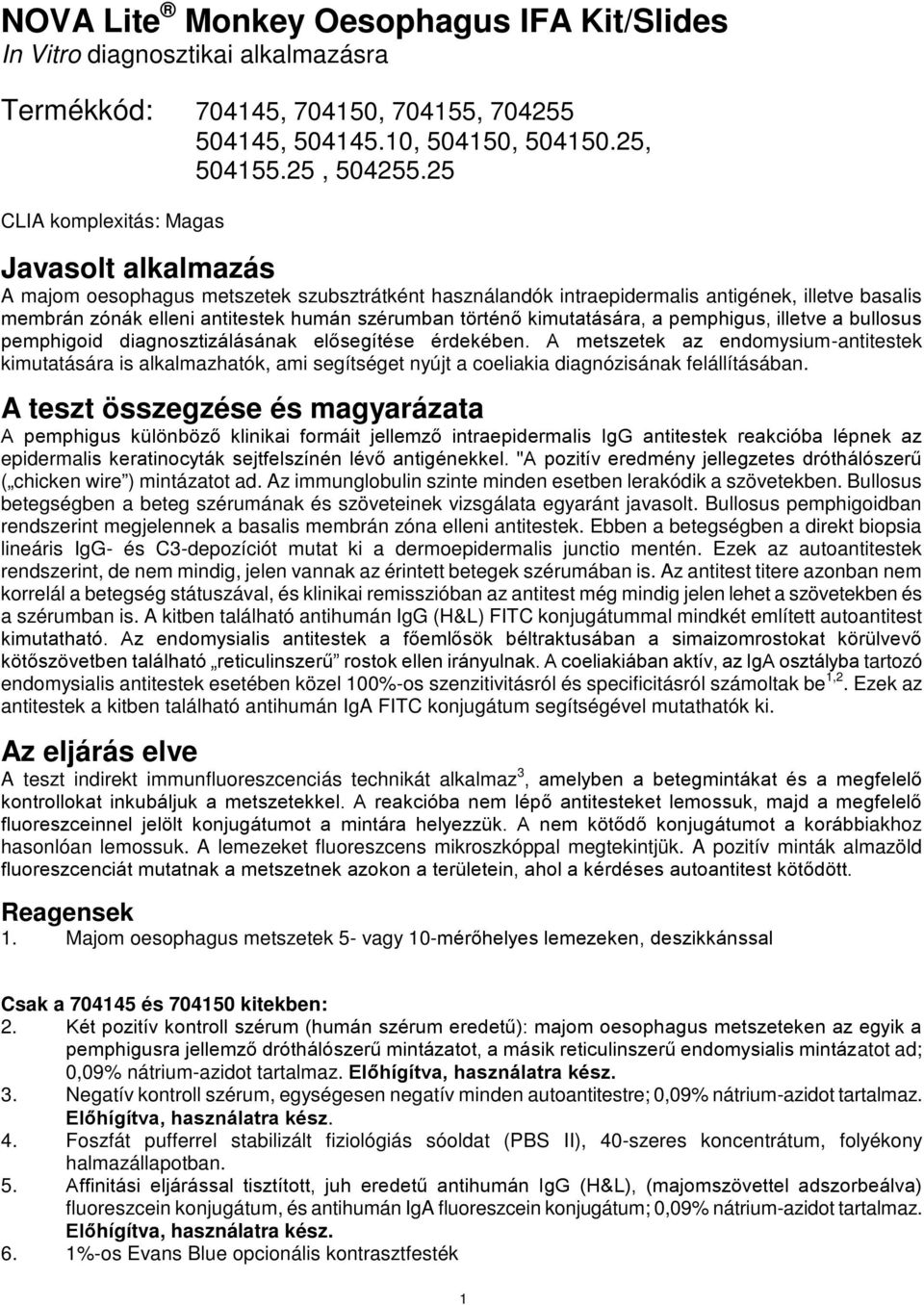 történő kimutatására, a pemphigus, illetve a bullosus pemphigoid diagnosztizálásának elősegítése érdekében.