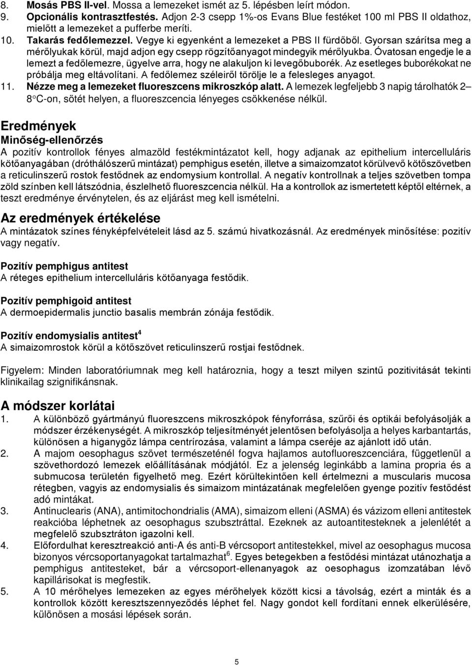 Gyorsan szárítsa meg a mérőlyukak körül, majd adjon egy csepp rögzítőanyagot mindegyik mérőlyukba. Óvatosan engedje le a lemezt a fedőlemezre, ügyelve arra, hogy ne alakuljon ki levegőbuborék.