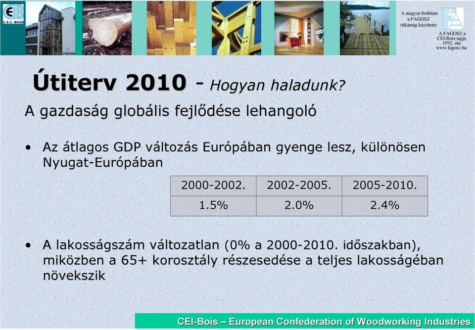 gyenge lesz, különösen Nyugat-Európában 2000-2002. 1.5% 2002-2005. 2.0% 2005-2010.