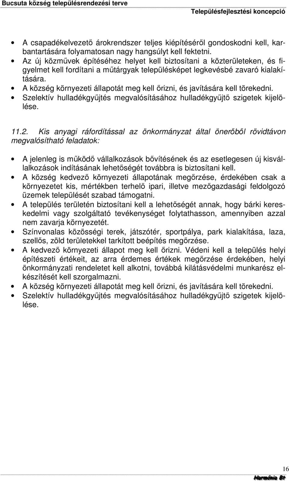 A község környezeti állapotát meg kell őrizni, és javítására kell törekedni. Szelektív hulladékgyűjtés megvalósításához hulladékgyűjtő szigetek kijelölése. 11.2.