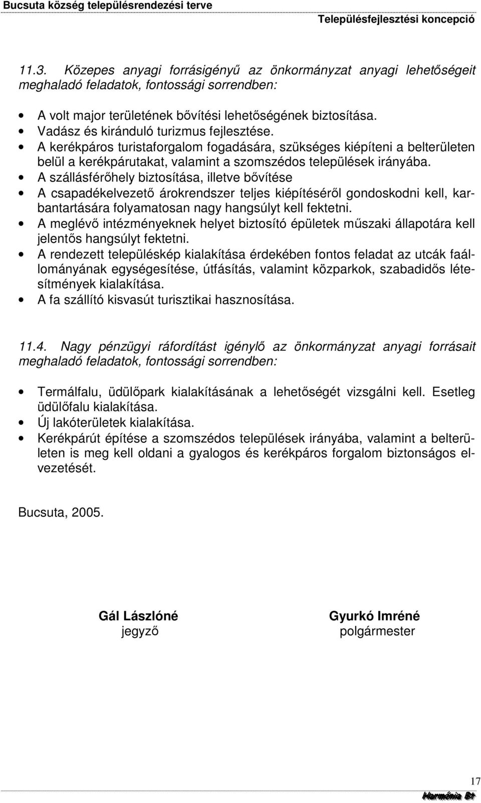 A szállásférőhely biztosítása, illetve bővítése A csapadékelvezető árokrendszer teljes kiépítéséről gondoskodni kell, karbantartására folyamatosan nagy hangsúlyt kell fektetni.