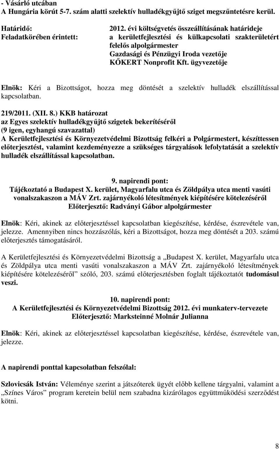 ügyvezetője Elnök: Kéri a Bizottságot, hozza meg döntését a szelektív hulladék elszállítással kapcsolatban. 219/2011. (XII. 8.