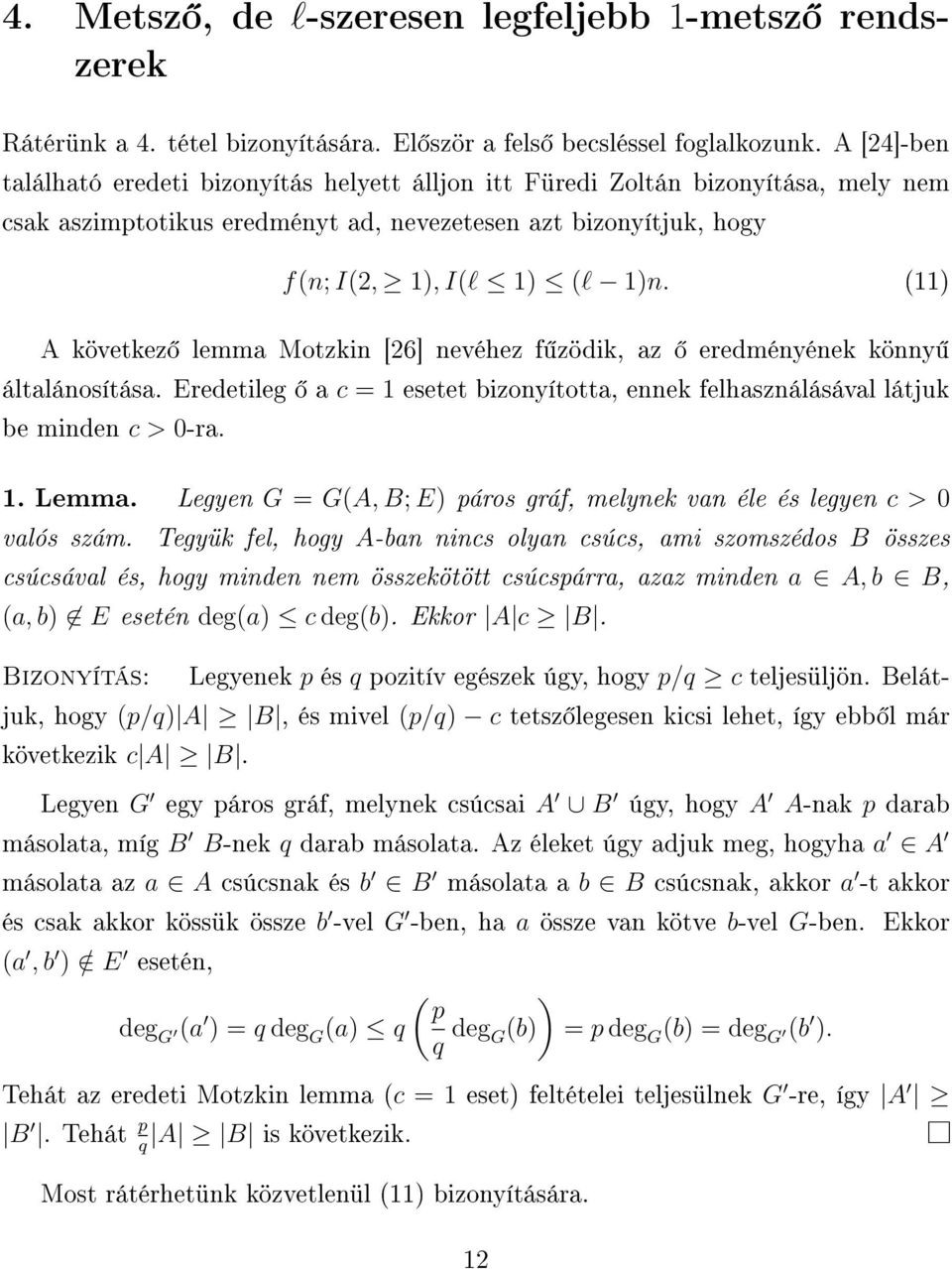 (11 A következ lemma Motzkin [6] nevéhez f zödik, az eredményének könny általánosítása. Eredetileg a c = 1 esetet bizonyította, ennek felhasználásával látjuk be minden c > 0-ra. 1. Lemma.