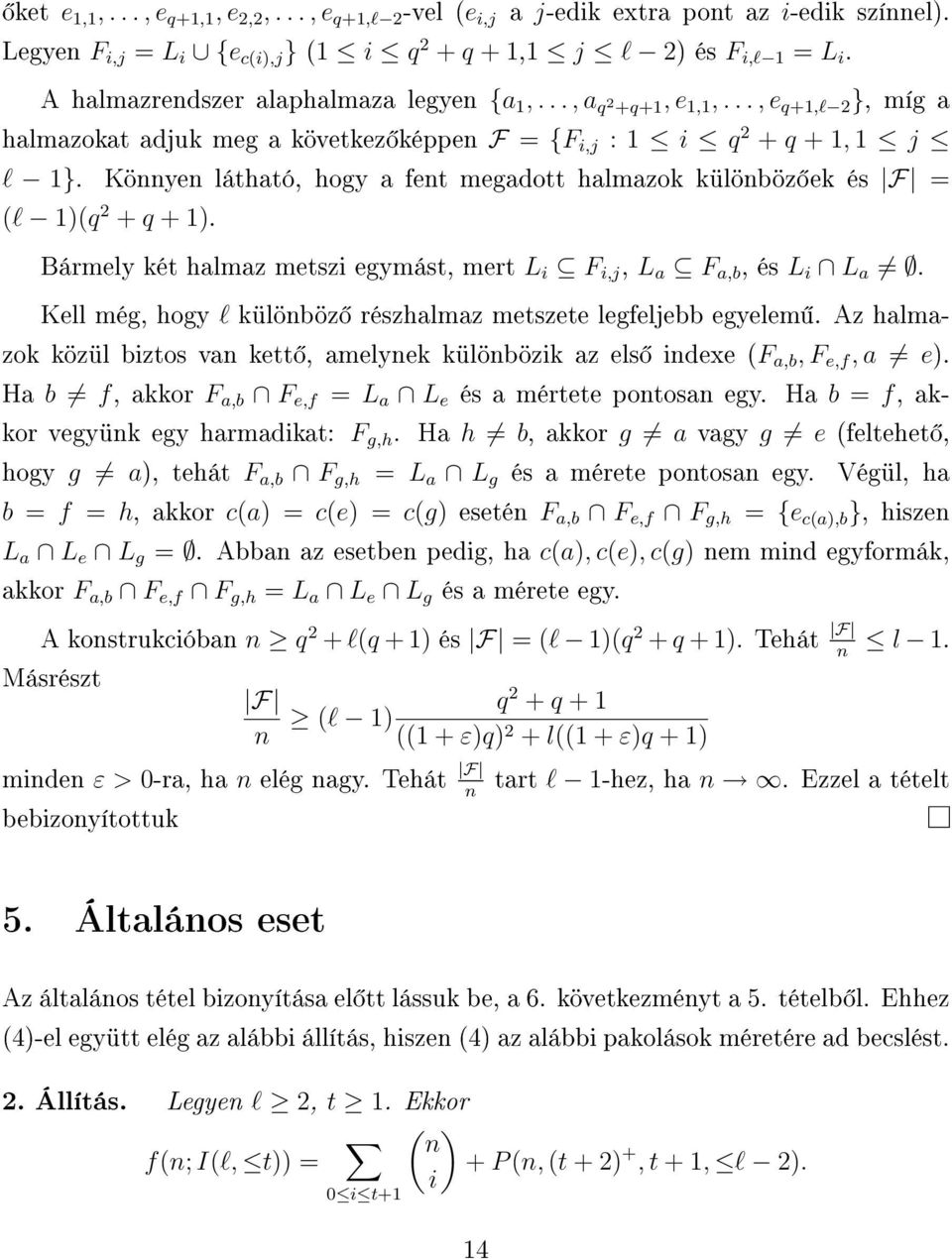 Könnyen látható, hogy a fent megadott halmazok különböz ek és F = (l 1(q + q + 1. Bármely két halmaz metszi egymást, mert L i F i,j, L a F a,b, és L i L a.