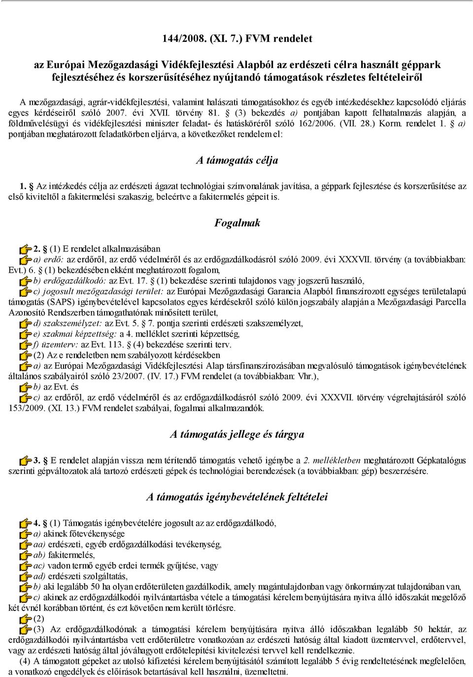 agrár-vidékfejlesztési, valamint halászati támogatásokhoz és egyéb intézkedésekhez kapcsolódó eljárás egyes kérdéseiről szóló 2007. évi XVII. törvény 81.