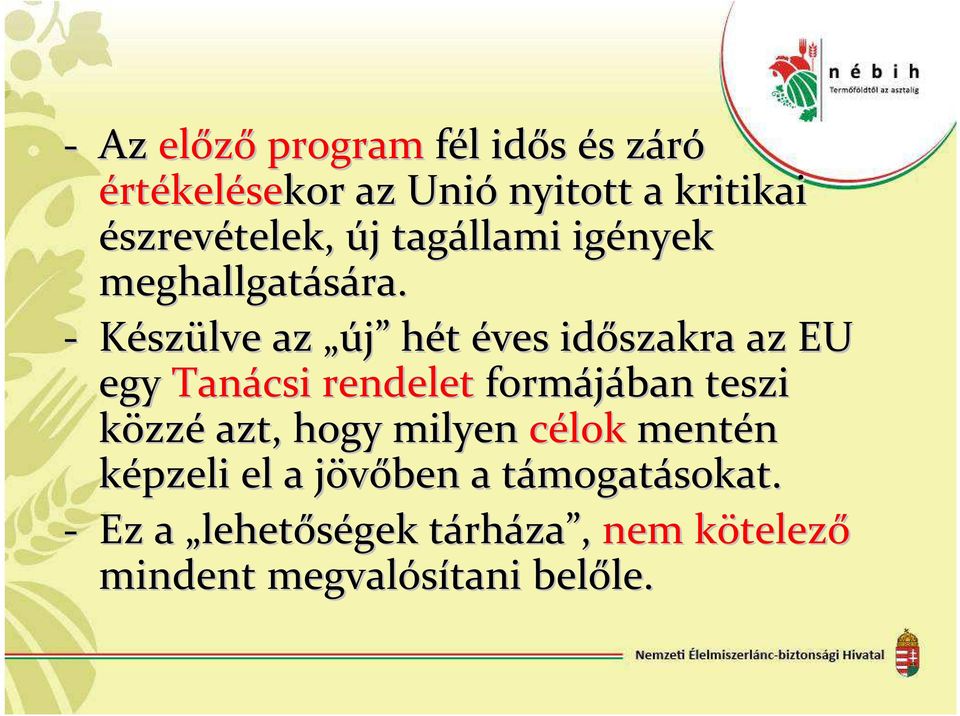 - Készülve az új hét éves időszakra az EU egy Tanácsi rendelet formájában teszi közzé azt, hogy