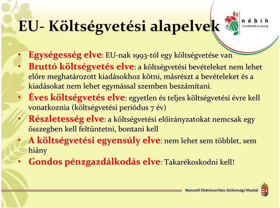 Éves költsk ltségvetés s elve: egyetlen : egyetlen és s teljes költsk ltségvetési évre kell vonatkoznia (költs ltségvetési periódus 7 év) Részletesség g elve: a k : a költségvetési