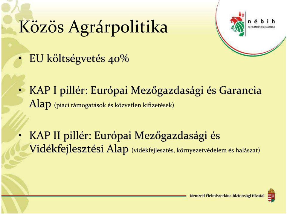 kifizetések) KAP II pillér: Európai Mezőgazdas gazdasági gi és Vidékfejleszt