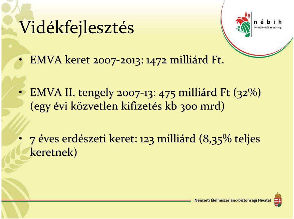 tengely 2007-13: 475 milliárd Ft (32%) (egy évi