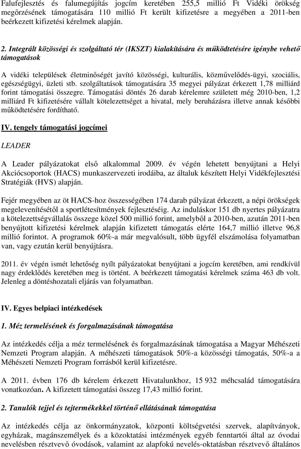 szociális, egészségügyi, üzleti stb. szolgáltatások támogatására 35 megyei pályázat érkezett 1,78 milliárd forint támogatási összegre.