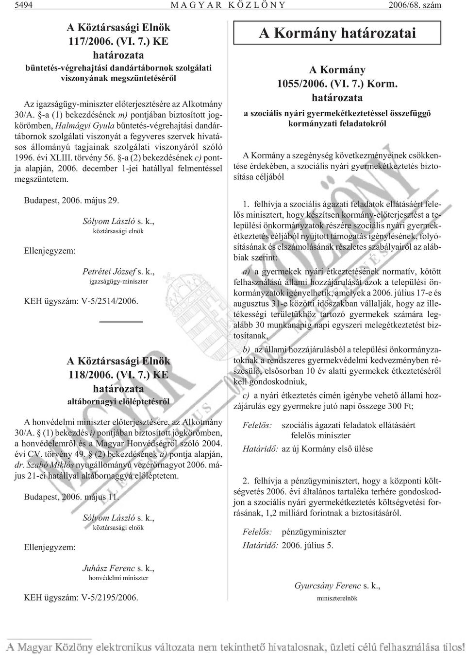-a (1) be kez dé sé nek m) pont já ban biz to sí tott jog - kö röm ben, Hal má gyi Gyu la bün te tés-vég re haj tá si dan dár - tá bor nok szol gá la ti vi szo nyát a fegy ve res szer vek hi va tá -