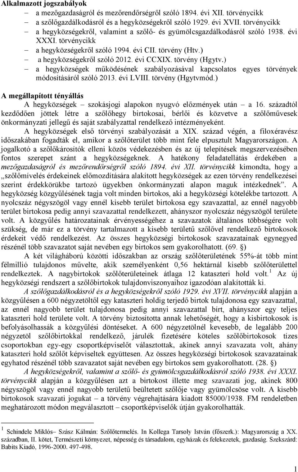 évi CCXIX. törvény (Hgytv.) a hegyközségek működésének szabályozásával kapcsolatos egyes törvények módosításáról szóló 2013. évi LVIII. törvény (Hgytvmód.