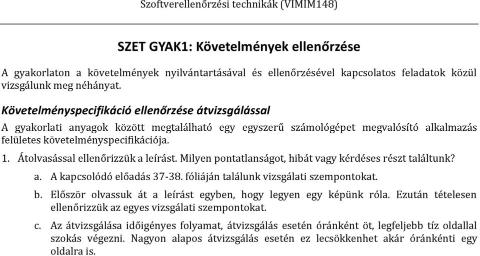 Átolvasással ellenőrizzük a leírást. Milyen pontatlanságot, hibát vagy kérdéses részt találtunk? a. A kapcsolódó előadás 37-38. fóliáján találunk vizsgálati szempontokat. b.