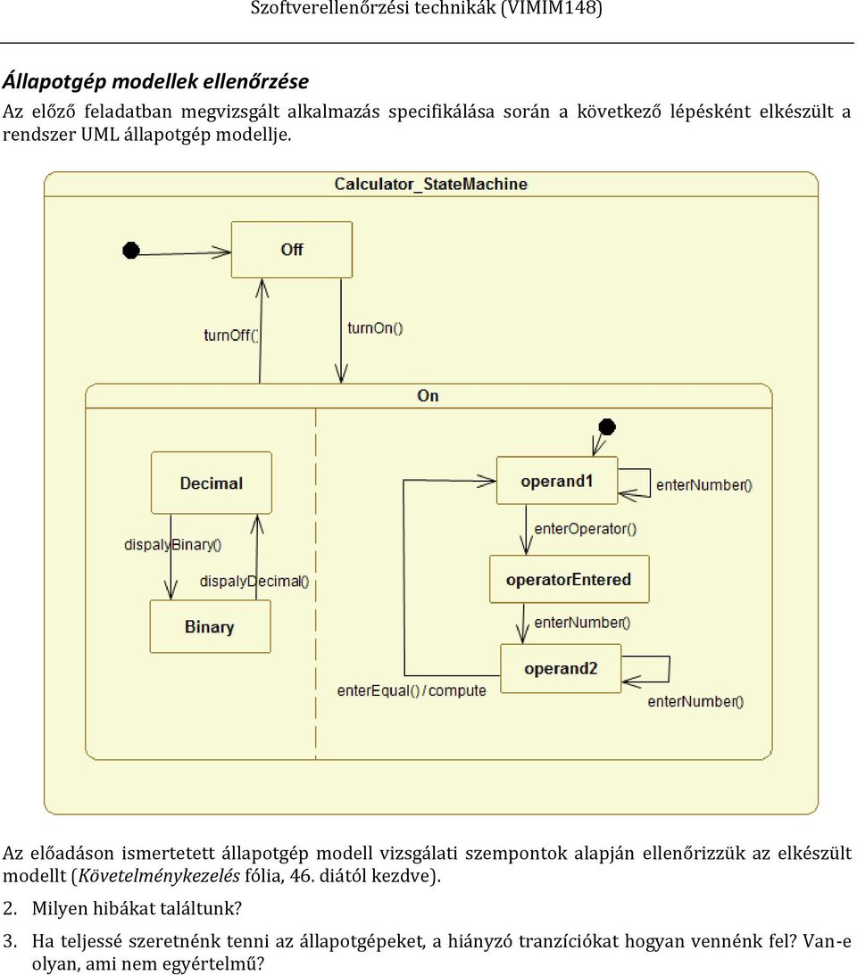 Az előadáson ismertetett állapotgép modell vizsgálati szempontok alapján ellenőrizzük az elkészült modellt