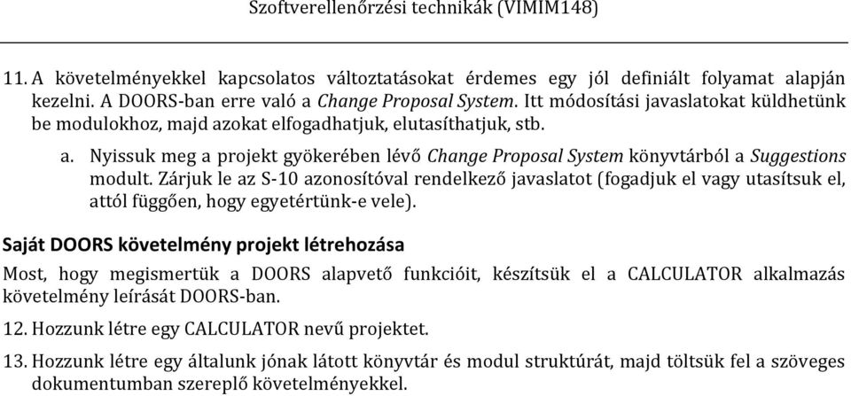 Zárjuk le az S-10 azonosítóval rendelkező javaslatot (fogadjuk el vagy utasítsuk el, attól függően, hogy egyetértünk-e vele).