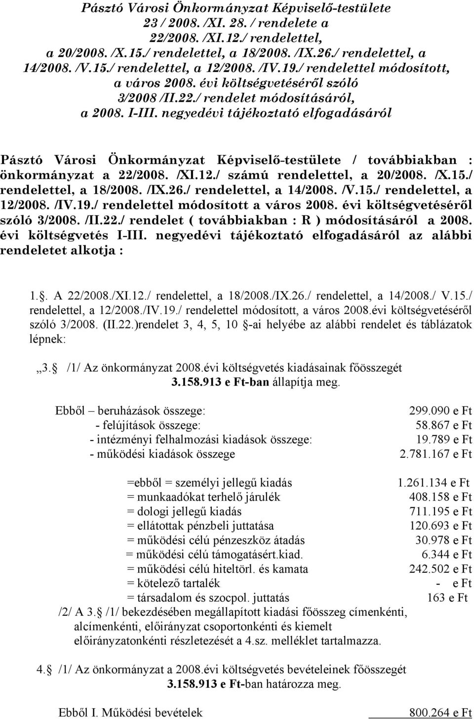 negyedévi tájékoztató elfogadásáról Pásztó Városi Önkormányzat Képviselő-testülete / továbbiakban : önkormányzat a 22/2008. /XI.12./ számú rendelettel, a 20/2008. /X.15./ rendelettel, a 18/2008. /IX.