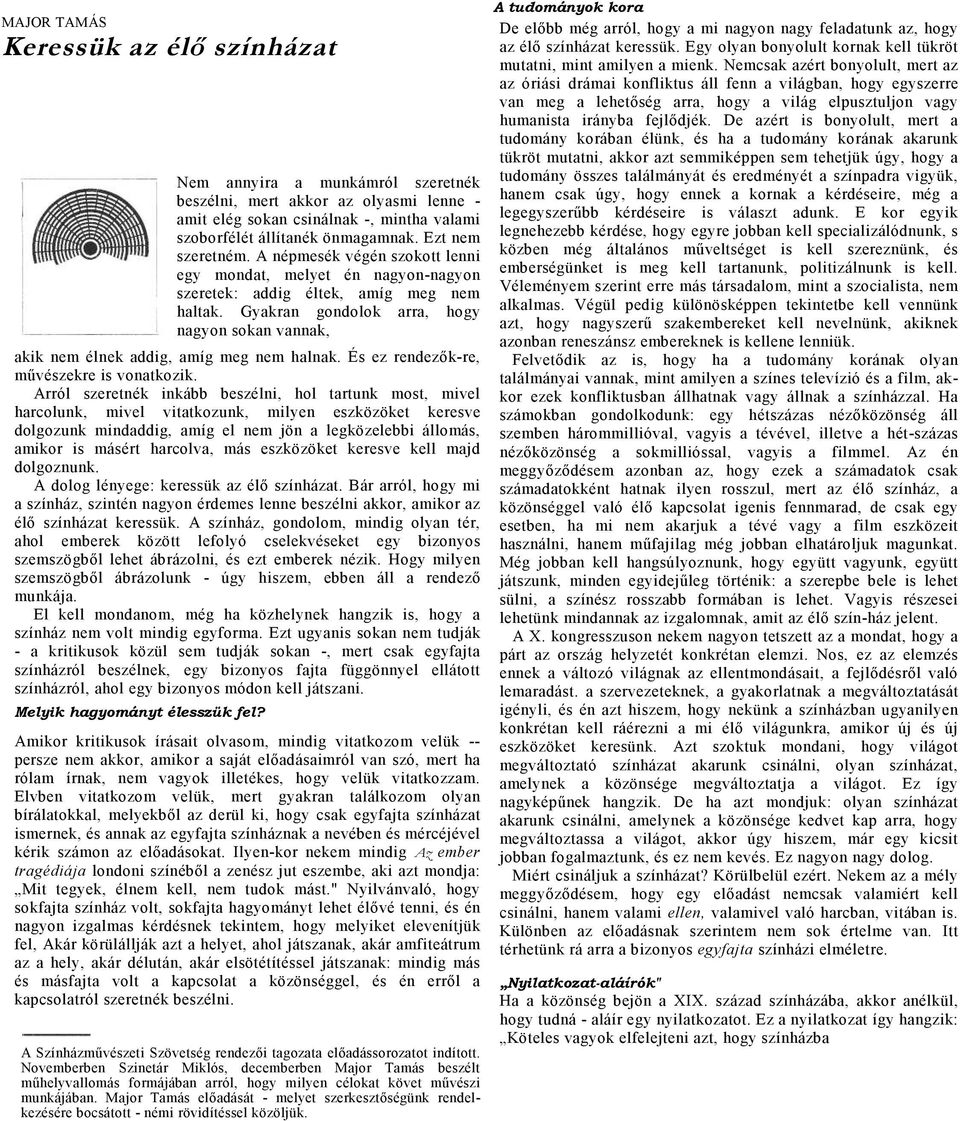 eszközöket keresve kell mjd dolgoznunk. A dolog lényege: keressük z élő színházt. Bár rról, hogy mi színház, szintén ngyon érdemes lenne beszélni kkor, mikor z élő színházt keressük.