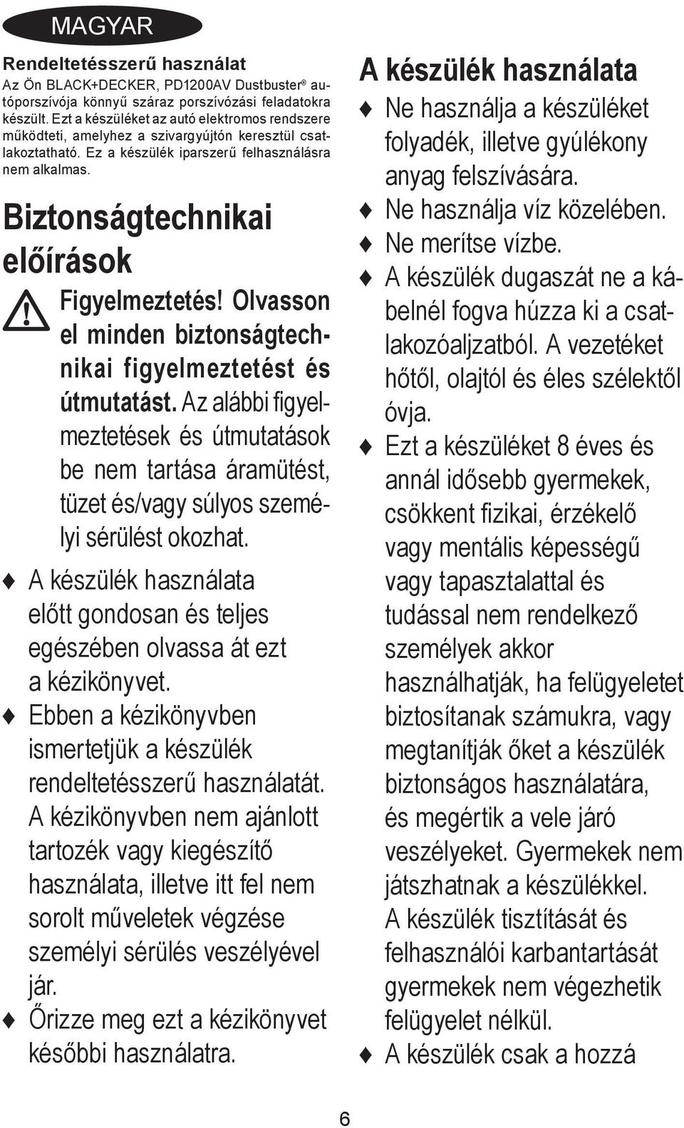 Biztonságtechnikai előírások Figyelmeztetés! Olvasson el minden biztonságtechnikai figyelmeztetést és útmutatást.