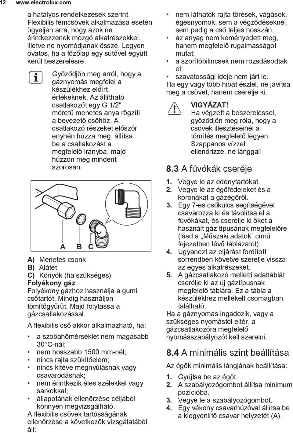 Az állítható csatlakozót egy G 1/2" méretű menetes anya rögzíti a bevezető csőhöz.