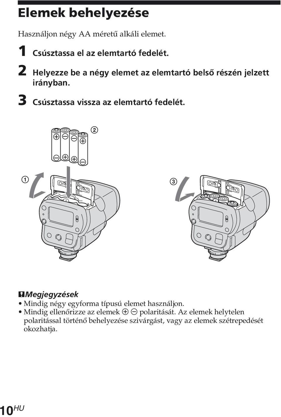 3 Csúsztassa vissza az elemtartó fedelét. 2 1 3 PMegjegyzések Mindig négy egyforma típusú elemet használjon.