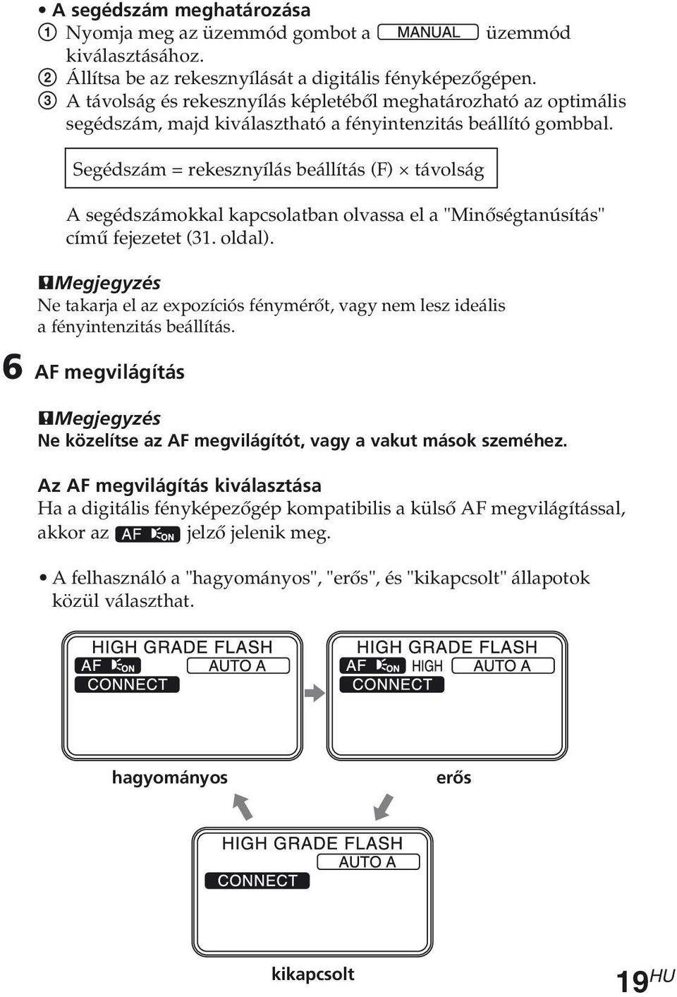 Segédszám = rekesznyílás beállítás (F) távolság A segédszámokkal kapcsolatban olvassa el a "Minőségtanúsítás" című fejezetet (31. oldal).