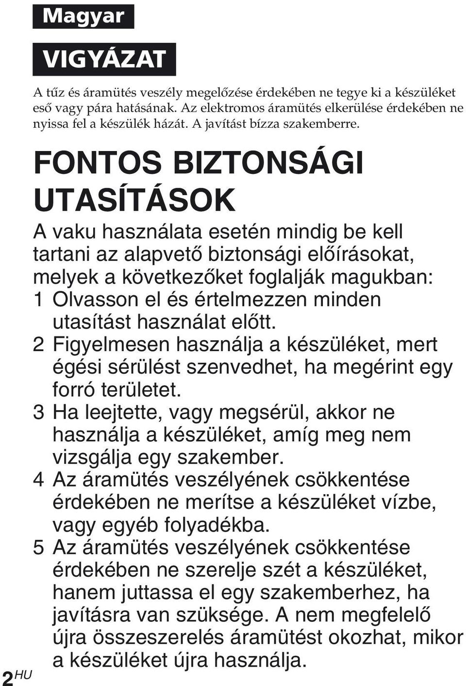 FONTOS BIZTONSÁGI UTASÍTÁSOK A vaku használata esetén mindig be kell tartani az alapvető biztonsági előírásokat, melyek a következőket foglalják magukban: 1 Olvasson el és értelmezzen minden