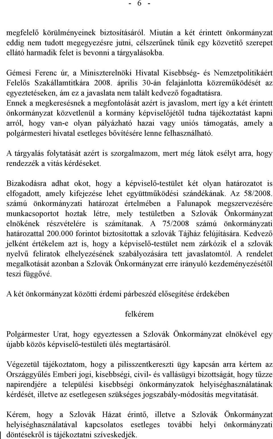 Gémesi Ferenc úr, a Miniszterelnöki Hivatal Kisebbség- és Nemzetpolitikáért Felelős Szakállamtitkára 2008.