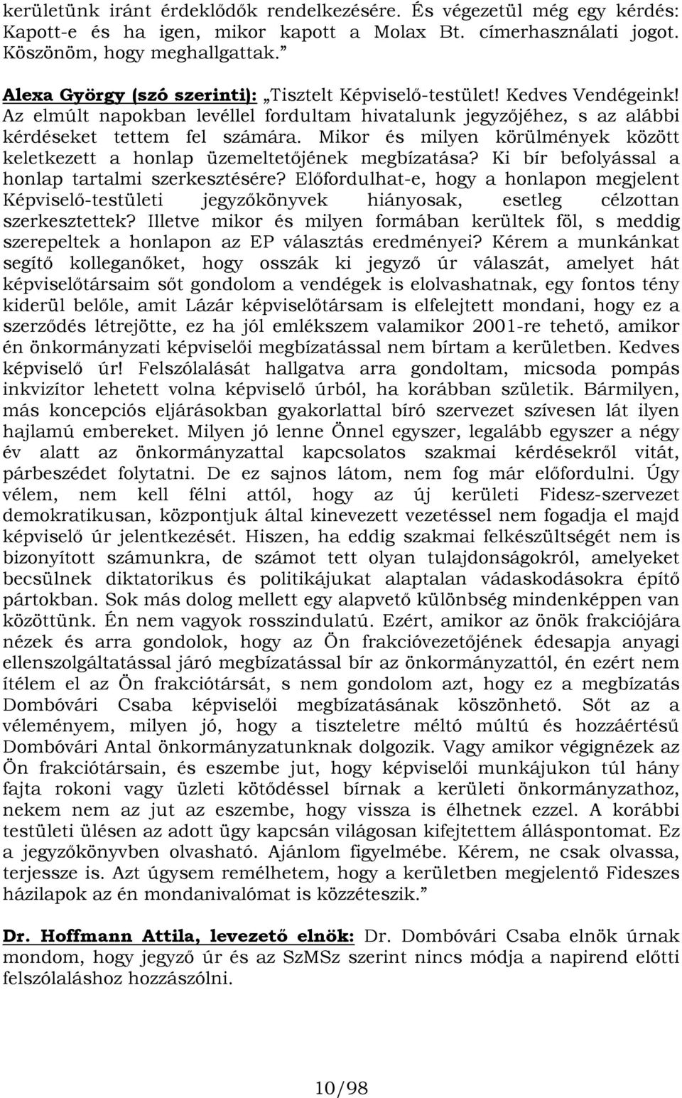 Mikor és milyen körülmények között keletkezett a honlap üzemeltetőjének megbízatása? Ki bír befolyással a honlap tartalmi szerkesztésére?