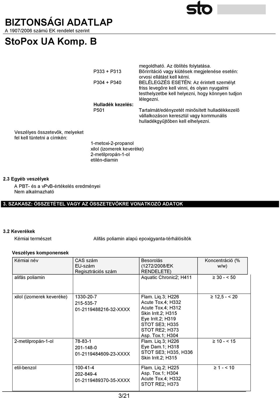 Tartalmát/edényzetét minősített hulladékkezelő vállalkozáson keresztül vagy kommunális hulladékgyűjtőben kell elhelyezni.