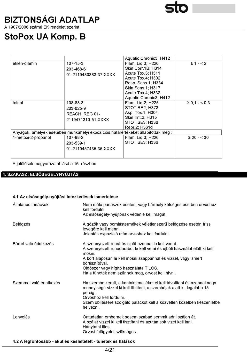 2; H361d Anyagok, amelyek esetében munkahelyi expozíciós határértékeket állapítottak meg : 1-metoxi-2-propanol 107-98-2 Flam. Liq.