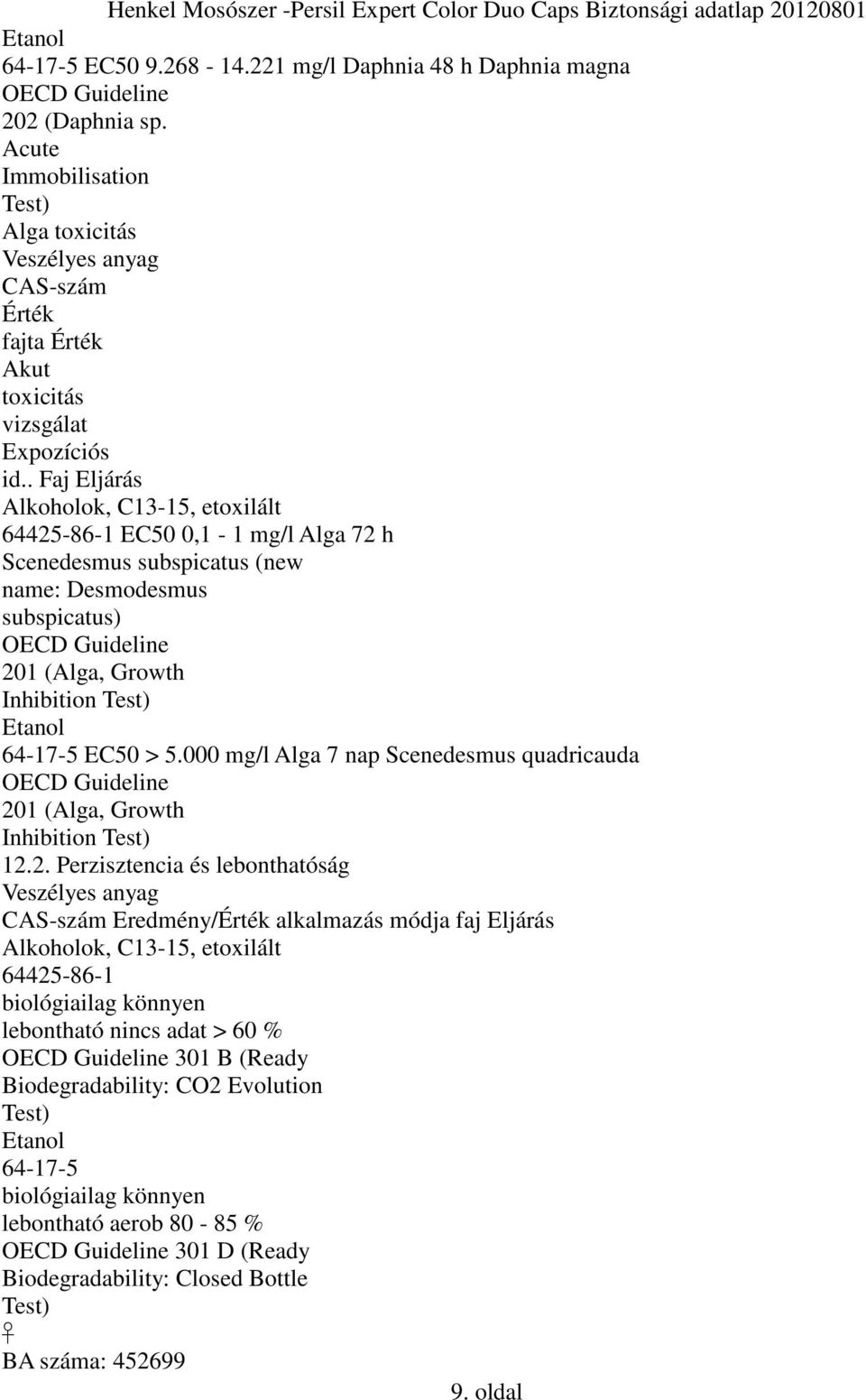 EC50 > 5.000 mg/l Alga 7 nap Scenedesmus quadricauda OECD Guideline 20