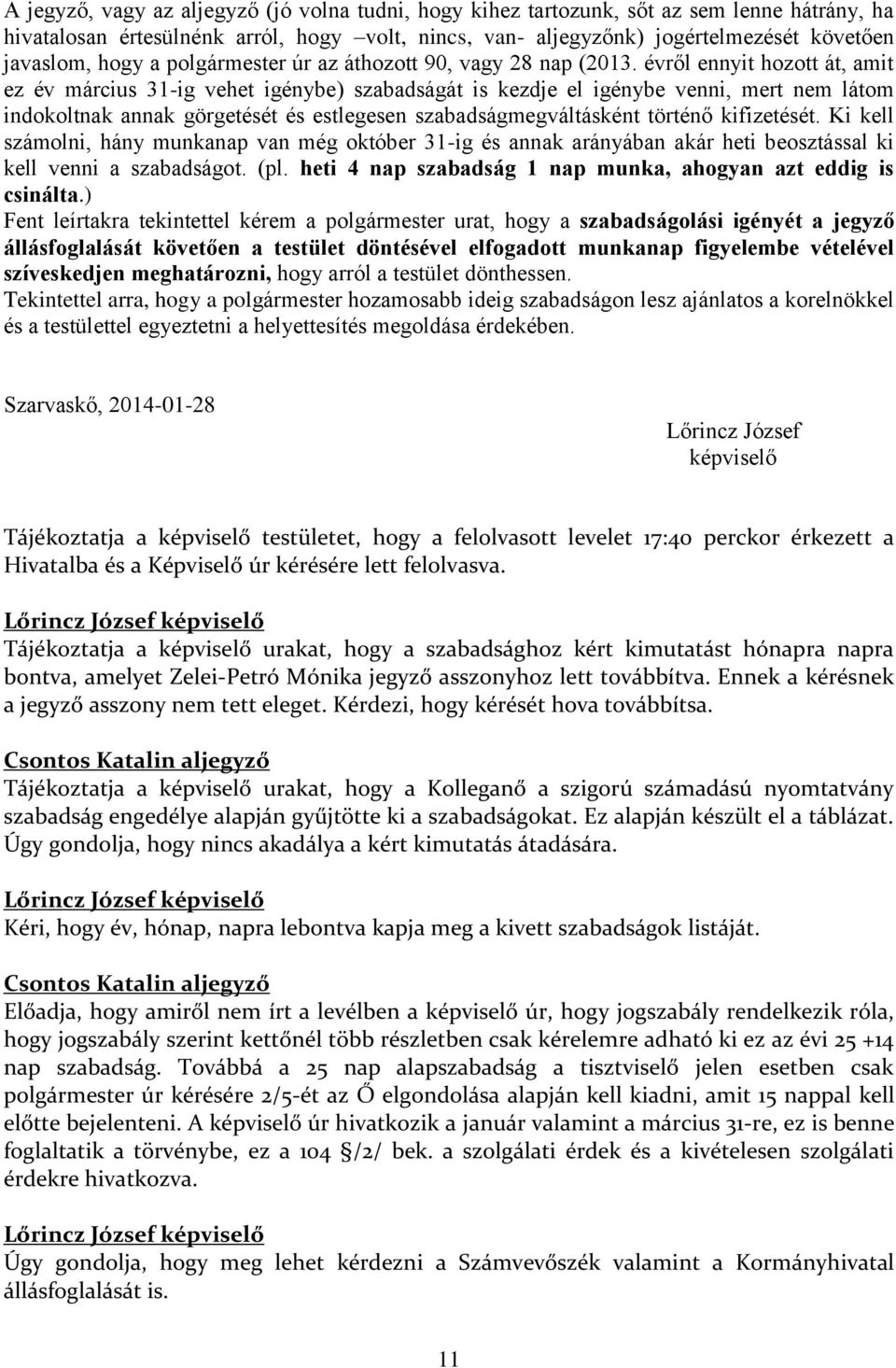 évről ennyit hozott át, amit ez év március 31-ig vehet igénybe) szabadságát is kezdje el igénybe venni, mert nem látom indokoltnak annak görgetését és estlegesen szabadságmegváltásként történő