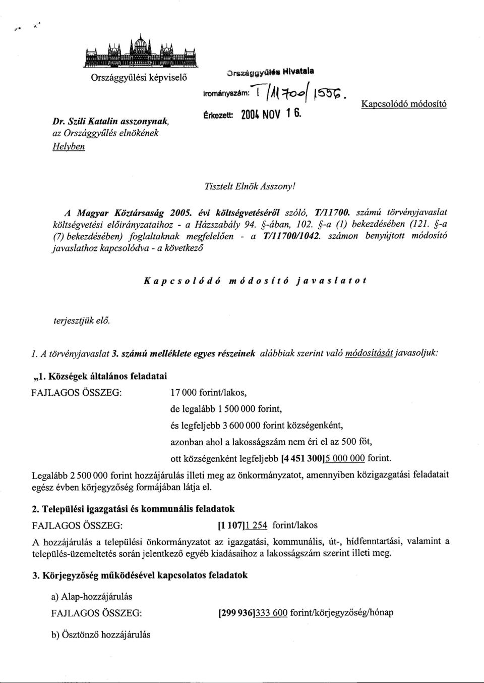 évi költségvetéséról szóló, T/11700. számú törvényjavaslat költségvetési előirányzataihoz - a Házszabály 94. '-ában, 102. -a (1) bekezdésében (121.