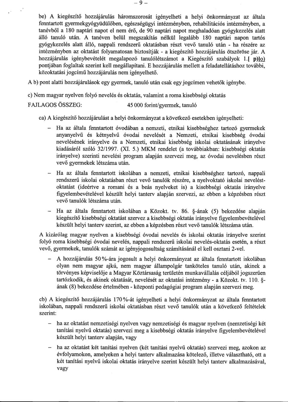 A tanéven belül megszakítás nélkül legalább 180 naptári napon tartós gyógykezelés alatt álló, nappali rendszerű oktatásban részt vevő tanuló után - ha részére az intézményben az oktatást folyamatosan