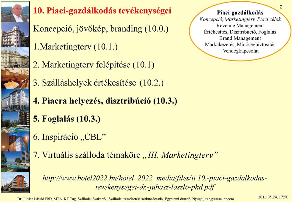 Marketingterv felépítése (10.1) 3. Szálláshelyek értékesítése (10.2.) 4. Piacra helyezés, disztribúció (10.3.) 5. Foglalás (10.3.) 6.