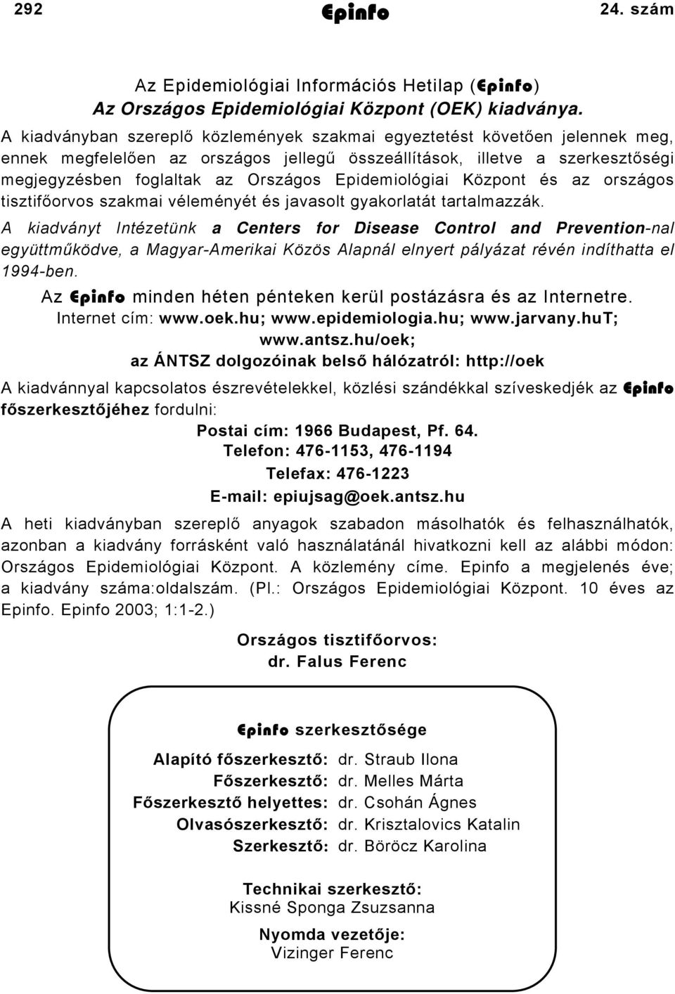 Epidemiológiai Központ és az országos tisztifőorvos szakmai véleményét és javasolt gyakorlatát tartalmazzák.