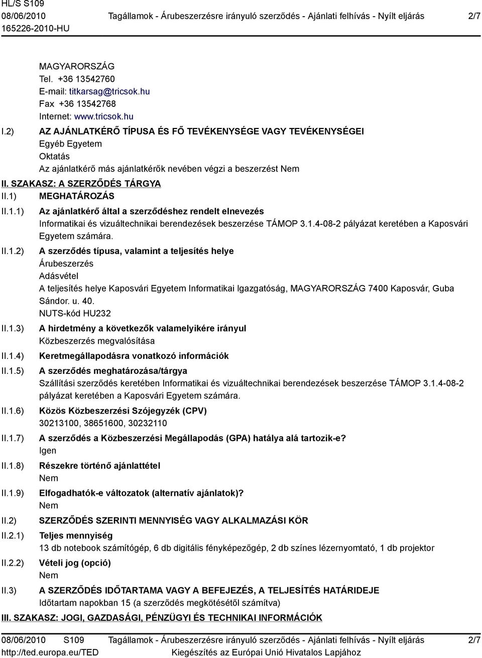 1.4-08-2 pályázat keretében a Kaposvári Egyetem számára.